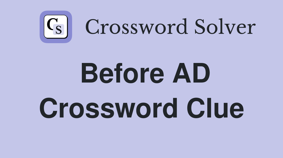 Before AD Crossword Clue Answers Crossword Solver